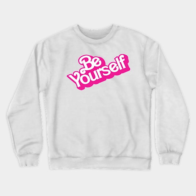 Be Yourself Barbiecore style logo design Crewneck Sweatshirt by JDawnInk